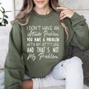Small Military Green Attitude Problem Sarcastic College Humor Retro Vintage Bold Streetwear Graphic Sweatshirt