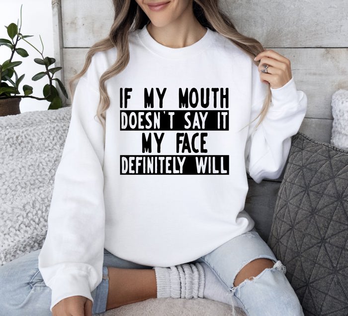 If My Mouth Doesn't Say Funny Sarcastic College Humor Graphic Quote Edition Sweatshirt