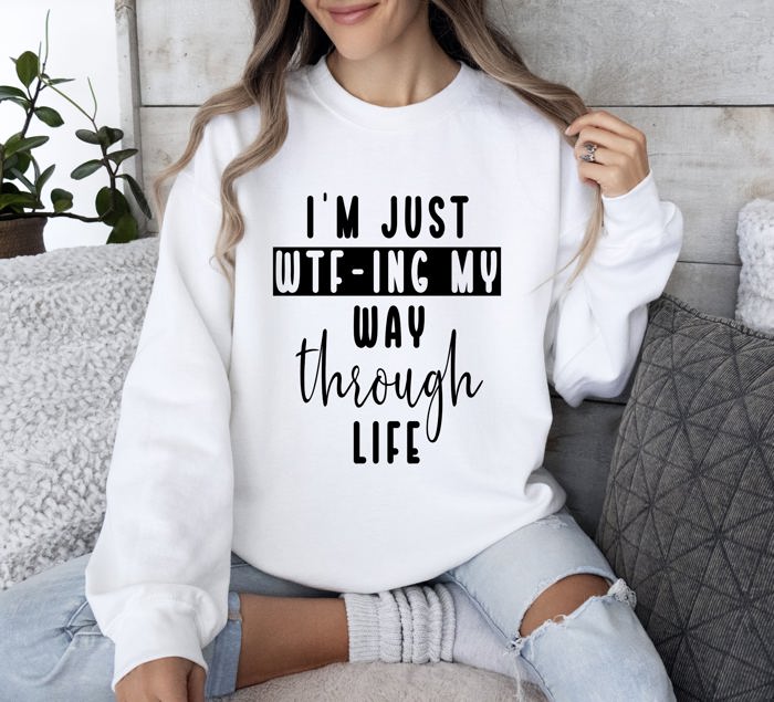I'm Just Wtf-ing My Way Sarcastic College Life Humor Quote For Study Breaks Sweatshirt