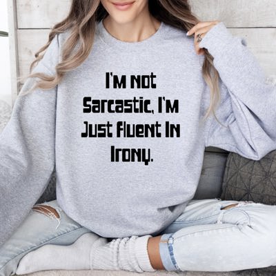 I'm Not Sarcastic Funny College Edition Snarky Quote Graphic Sweatshirt Collection