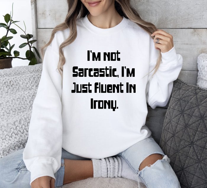 I'm Not Sarcastic Funny College Edition Snarky Quote Graphic Sweatshirt Collection
