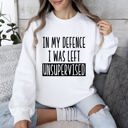 Medium White I Was Left Unsupervised Sarcastic College Humor Sweatshirt For Everyday Cozy Comfort