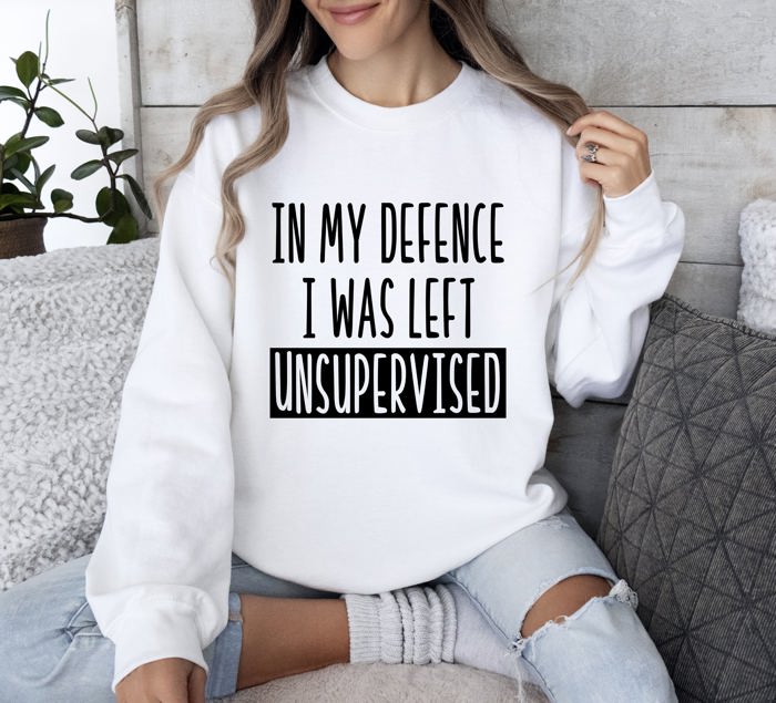I Was Left Unsupervised Sarcastic College Humor Sweatshirt For Everyday Cozy Comfort