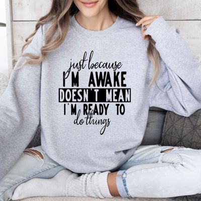 Just Because I'm Awake Sweatshirt For Sarcastic College Students Who Love Humor Daily