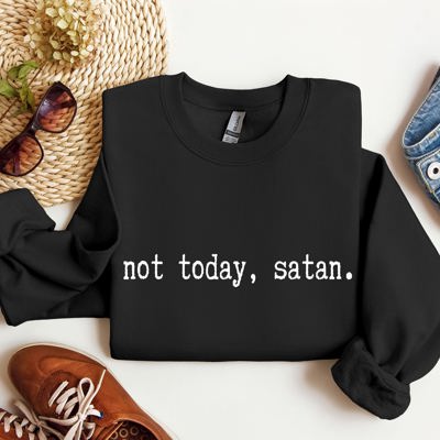 Not Today Satan Sarcastic College Edition Limited Edition Not Today Satan Graphic Sweatshirt