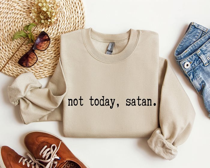Not Today Satan Sarcastic College Edition Limited Edition Not Today Satan Graphic Sweatshirt