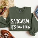  Sarcasm It's How I Hug A Witty College Humorous Expression For Cozy Days Sweatshirt