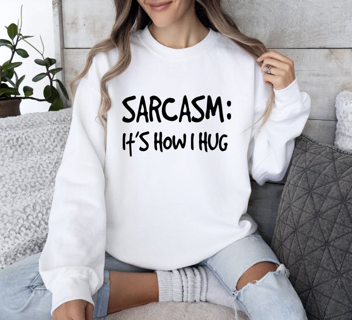 Sarcasm It's How I Hug A Witty College Humorous Expression For Cozy Days Sweatshirt
