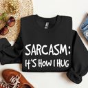 Medium Black Sarcasm It's How I Hug A Witty College Humorous Expression For Cozy Days Sweatshirt