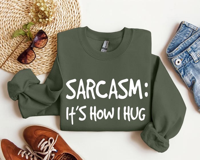 Sarcasm It's How I Hug A Witty College Humorous Expression For Cozy Days Sweatshirt