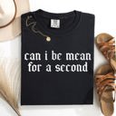 Large Black Can I Be Mean For A Second Sassy Sarcastic Statement For Bold Attitude Comfort Colors Tee