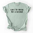 Medium Sage Can I Be Mean For A Second Sassy Sarcastic Statement For Bold Attitude Comfort Colors Tee