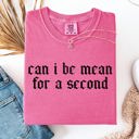 Large Crunchberry Pink Can I Be Mean For A Second Sassy Sarcastic Statement For Bold Attitude Comfort Colors Tee