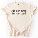 Medium Ivory Cream Can I Be Mean For A Second Sassy Sarcastic Statement For Bold Attitude Comfort Colors Tee