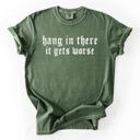  Hang In There, It Gets Worse Sarcastic Sassy Humorous Saying Bold Comfort Colors Tee