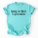 XXXL Chalky Mint Hang In There, It Gets Worse Sarcastic Sassy Humorous Saying Bold Comfort Colors Tee