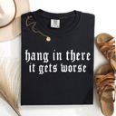 Medium Black Hang In There, It Gets Worse Sarcastic Sassy Humorous Saying Bold Comfort Colors Tee