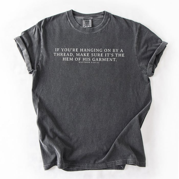 Hem Of His Garment Faith Gospel Jesus Victory Scripture Quote Comfort Colors Tee