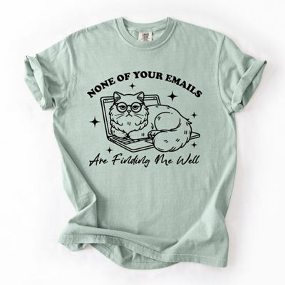 None Of Your Emails Are Finding Me Well Cat Sarcastic Work Office Humor Comfort Colors Tee