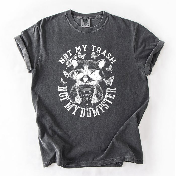 Not My Trash, Not My Dumpster, Raccoon Not My Trash Dumpster Saying Comfort Colors Tee