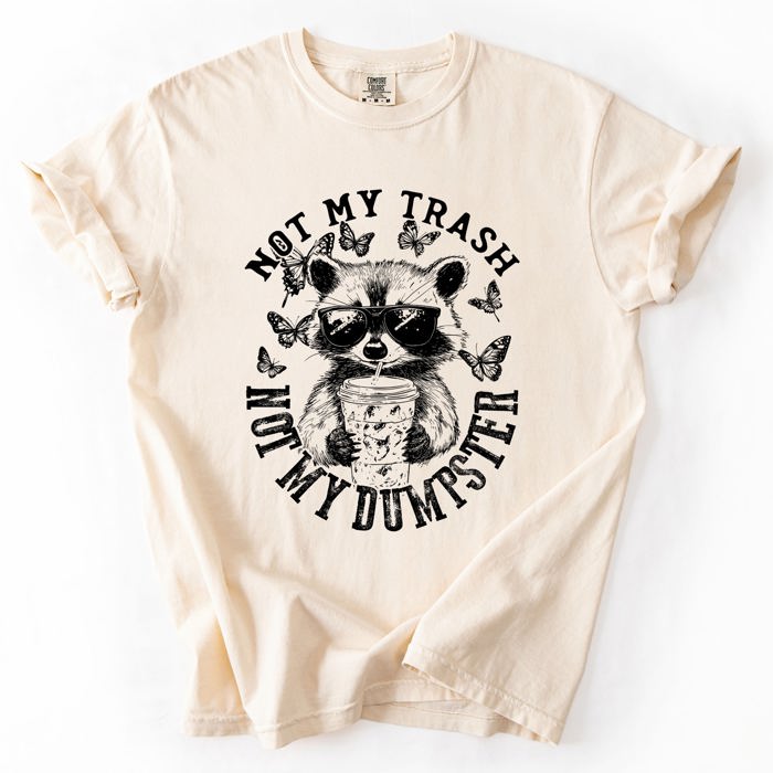 Not My Trash, Not My Dumpster, Raccoon Not My Trash Dumpster Saying Comfort Colors Tee
