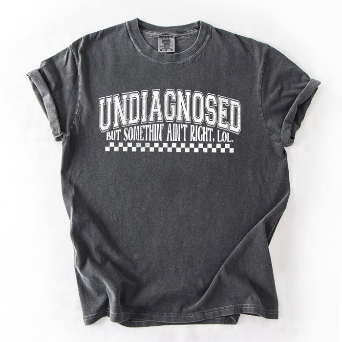Undiagnosed, But Something Ain't Right Funny Tism Mental Health Sassy Comfort Colors Tee