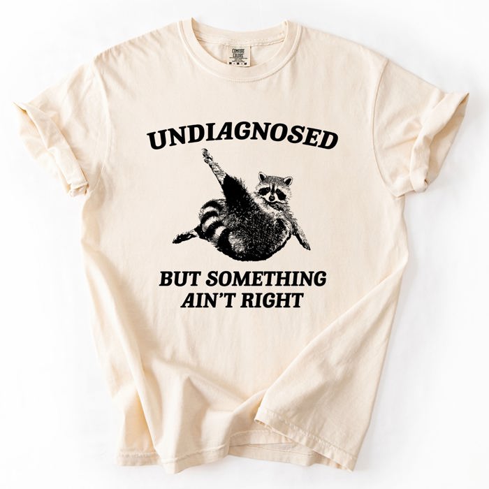 Undiagnosed, But Something Ain't Right, Raccoon Illustrated Graphic Comfort Colors Tee