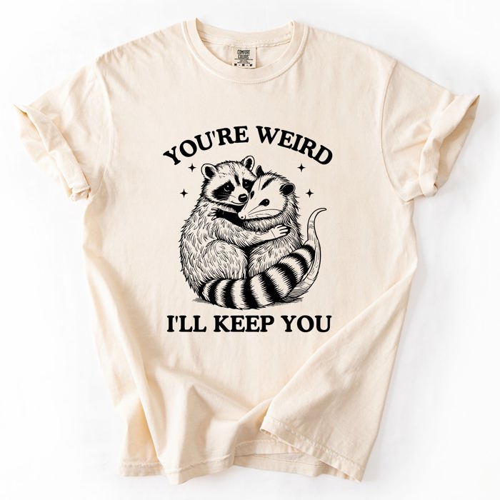 You're Weird, I'll Keep You Raccoon Possum Opossum Hand-Drawn Illustration Comfort Colors Tee