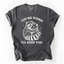 Medium Pepper Dark Gray You're Weird, I'll Keep You Raccoon Possum Opossum Hand-Drawn Illustration Comfort Colors Tee