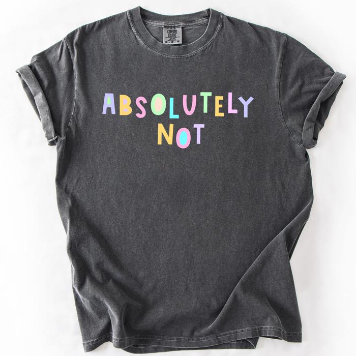 Absolutely Not Colorful Sassy Sarcastic Minimalist Funny Graphic Comfort Colors Tee