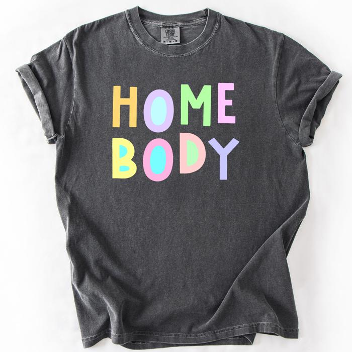 Home Body Colorful Sassy Sarcastic Minimalist Funny Expression Collection Comfort Colors Tee