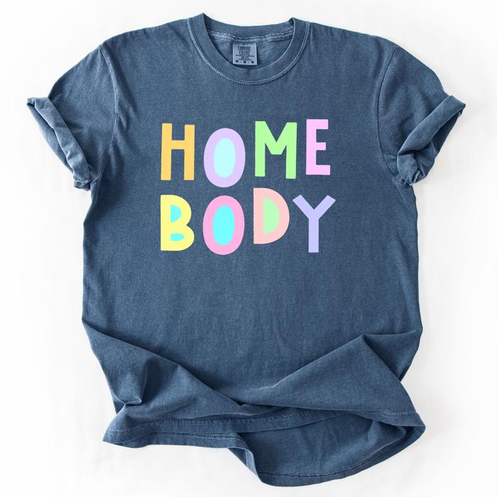 Home Body Colorful Sassy Sarcastic Minimalist Funny Expression Collection Comfort Colors Tee