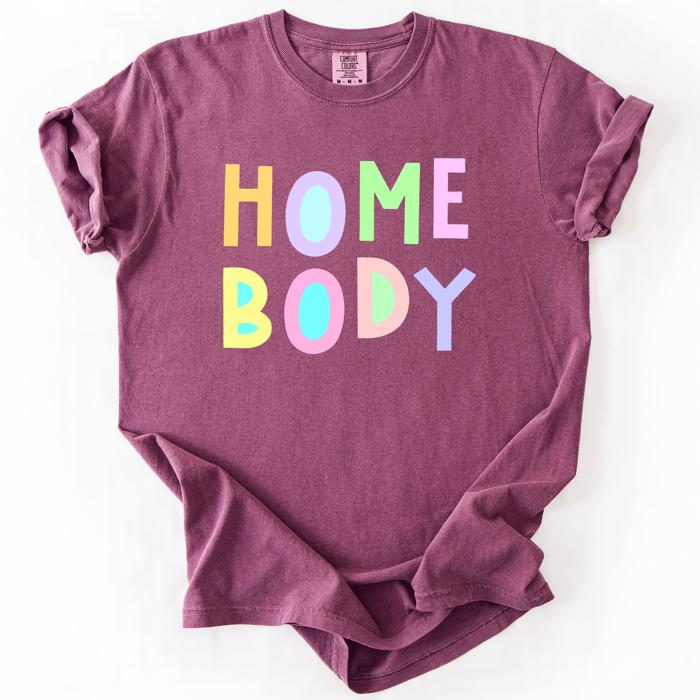 Home Body Colorful Sassy Sarcastic Minimalist Funny Expression Collection Comfort Colors Tee