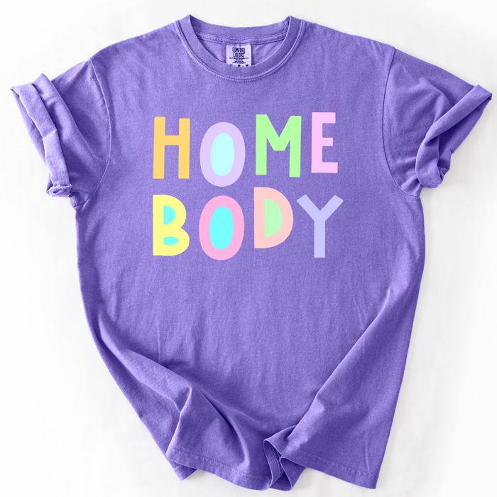Home Body Colorful Sassy Sarcastic Minimalist Funny Expression Collection Comfort Colors Tee