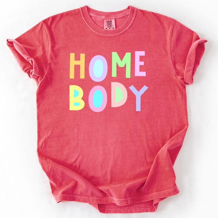 Home Body Colorful Sassy Sarcastic Minimalist Funny Expression Collection Comfort Colors Tee