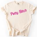 XL Ivory Cream Petty Bitch Sassy Sarcastic Minimalist Attitude Quote Graphic Vibes Comfort Colors Tee