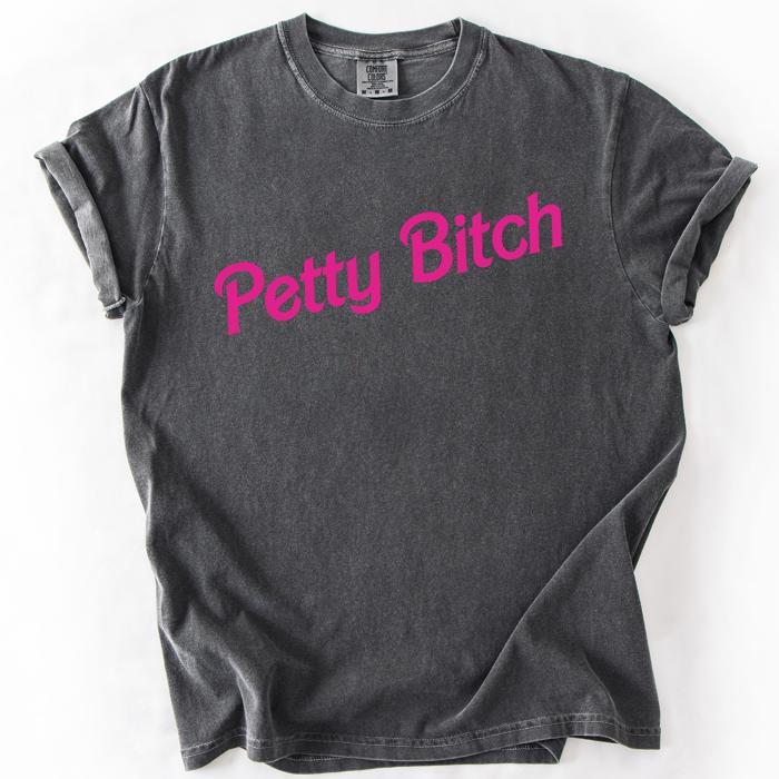 Petty Bitch Sassy Sarcastic Minimalist Attitude Quote Graphic Vibes Comfort Colors Tee