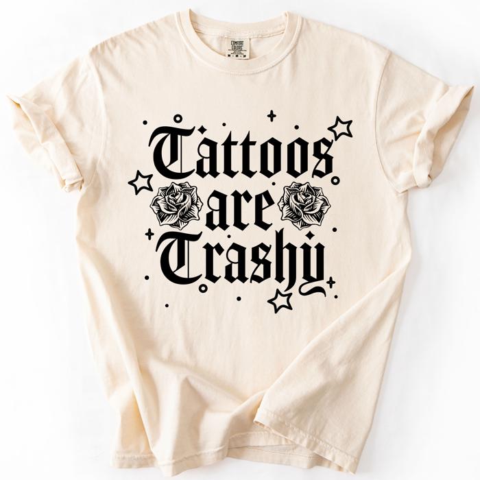 Tattoos Are Trashy, Funny, Sarcastic, Stars Comfort Colors Tee