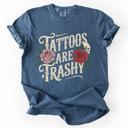 XXXL Denim Blue Tattoos Are Trashy, Funny, Sarcastic A Bold Expression Of Individuality And Rebellious Spirit Comfort Colors Tee