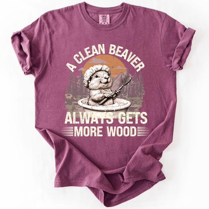 A Clean Beaver, Get More Wood Classic Dad Humor Design Edition Comfort Colors Tee