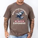 Medium Espresso Brown Mind Your Business My Wife Is Expensive Raccoon Dad Humor Graphic Comfort Colors Tee