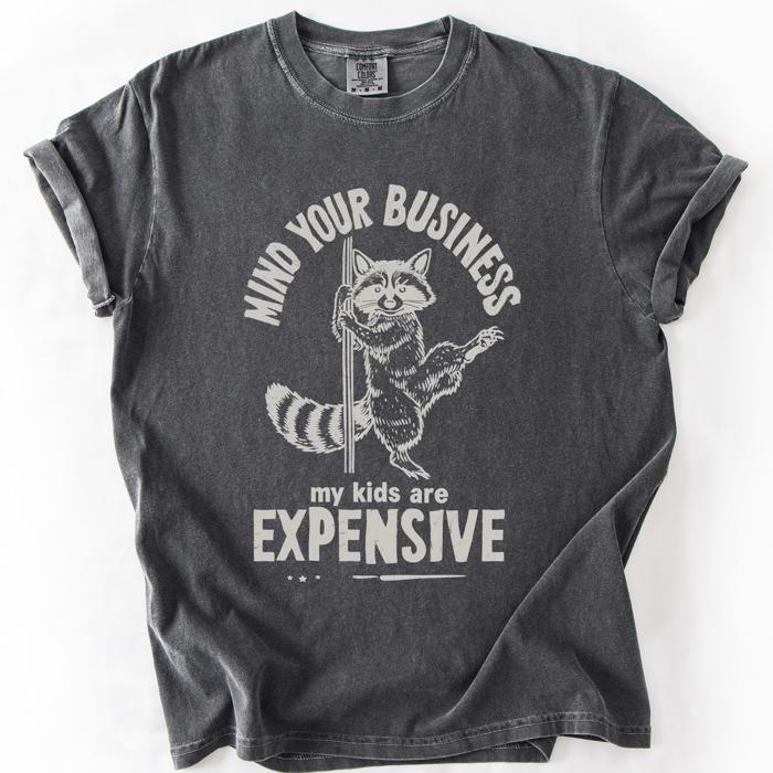 Mind Your Business, My Kids Are Expensive, Funny, Work Edition Comfort Colors Tee