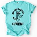  Mind Your Business, My Kids Are Expensive, Funny, Work Edition Comfort Colors Tee