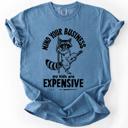 Large Blue Jean Mind Your Business, My Kids Are Expensive, Funny, Work Edition Comfort Colors Tee