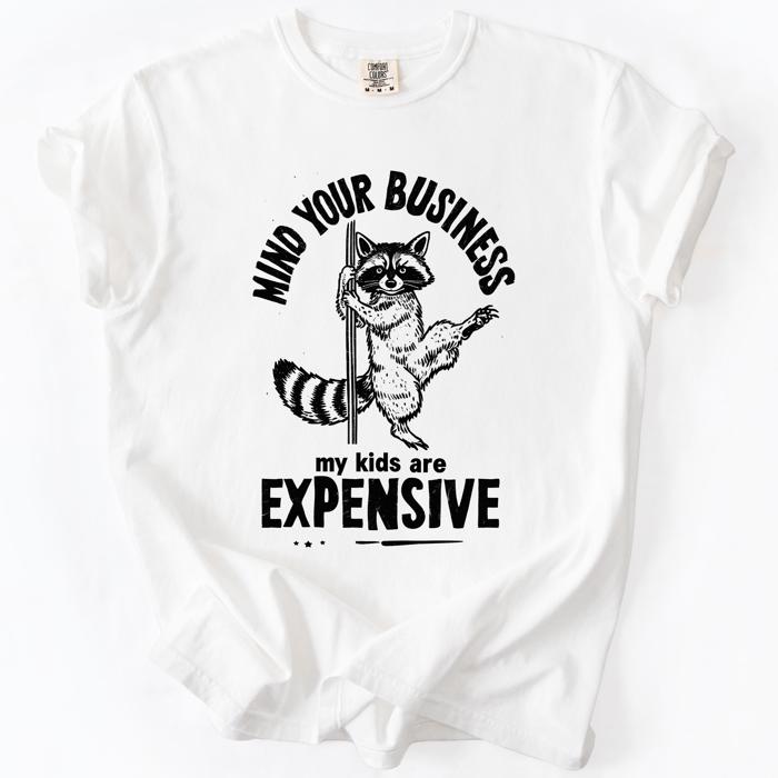 Mind Your Business, My Kids Are Expensive, Funny, Work Edition Comfort Colors Tee