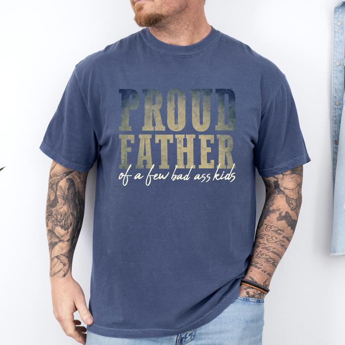 Proud Father Of A Few Bad Ass Kids Dad Life Edition Forever Strong Comfort Colors Tee