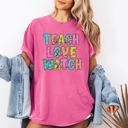 XXL Crunchberry Pink Teach Love Watch First Day Of School Teacher Appreciation Edition Comfort Colors Tee