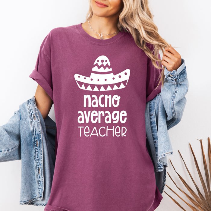 Nacho Average Teacher Back to School First Day Humor for Educators Everywhere Comfort Colors Tee