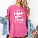XXXL Crunchberry Pink Nacho Average Teacher Back to School First Day Humor for Educators Everywhere Comfort Colors Tee