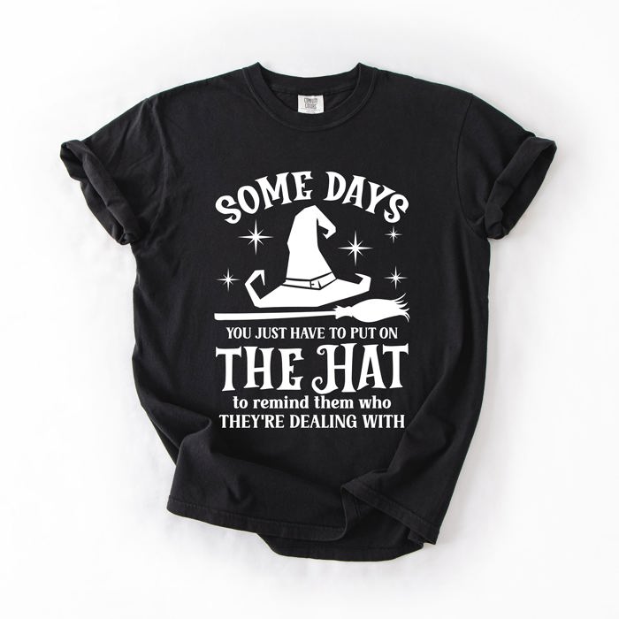 Some Days You Have To Put On The Hat Witch Halloween Sassy Graphic Comfort Colors Tee